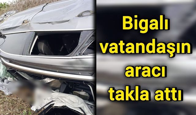 Bigalı vatandaşın aracı takla attı