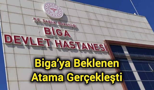 Biga’ya Beklenen Atama Gerçekleşti