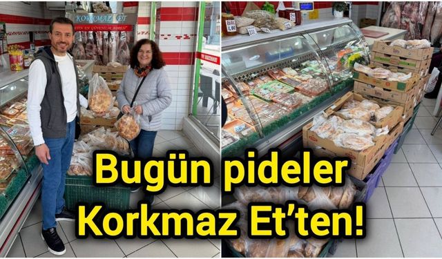 Bugün pideler Korkmaz Et’ten!
