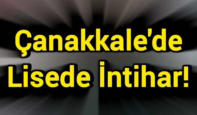 Çanakkale'de Lisede İntihar!