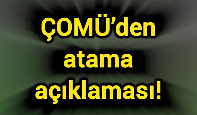 ÇOMÜ’den atama açıklaması!