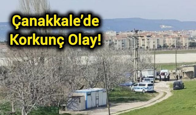Son Dakika: Çanakkale’de Korkunç Olay!