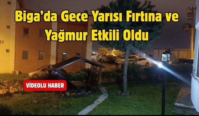 Biga’da Gece Yarısı Fırtına ve Yağmur Etkili Oldu