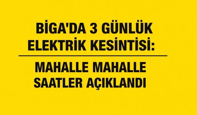 Biga’da 3 Günlük Elektrik Kesintisi: Mahalle Mahalle Saatler Açıklandı