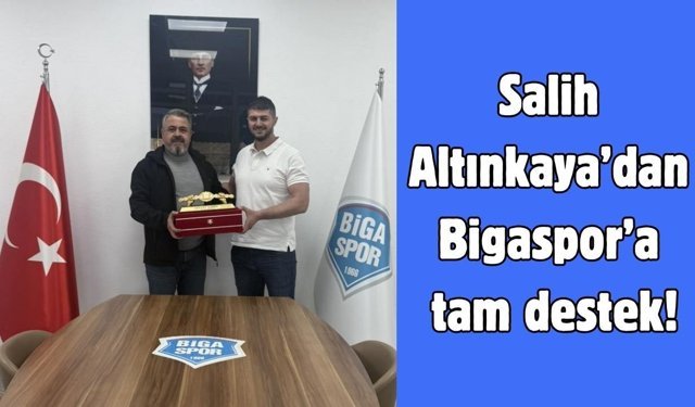 Salih Altınkaya’dan Bigaspor’a tam destek!