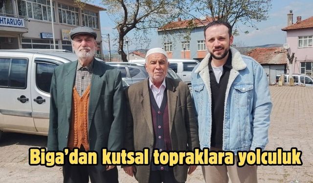 Biga’dan kutsal topraklara yolculuk