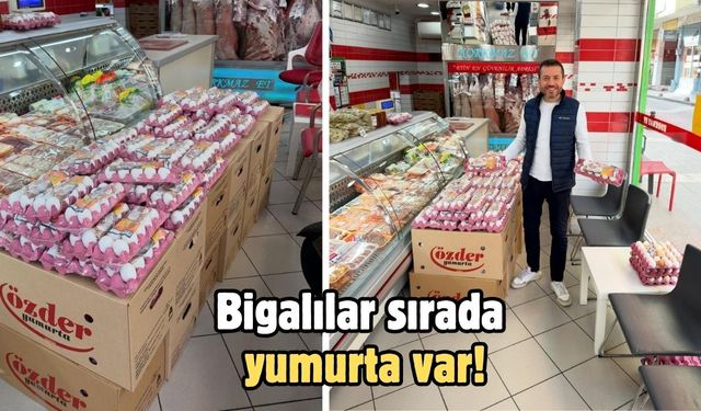 Bigalılar sırada yumurta var!