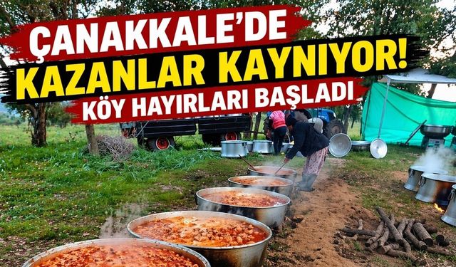 Çanakkale’de kazanlar kaynıyor! Köy hayırları başladı