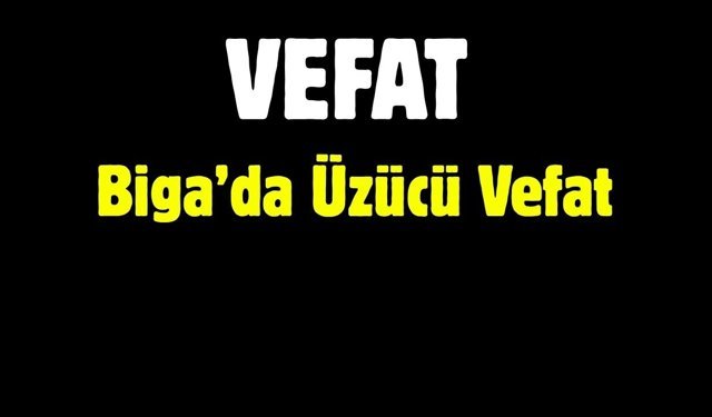 Son Yolculuğuna Uğurlandı: Biga’da Üzücü Vefat