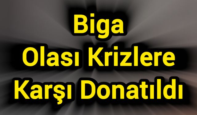 Biga Olası Krizlere Karşı Donatıldı