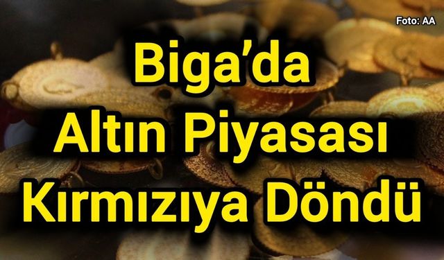 Biga’da Altın Piyasası Kırmızıya Döndü