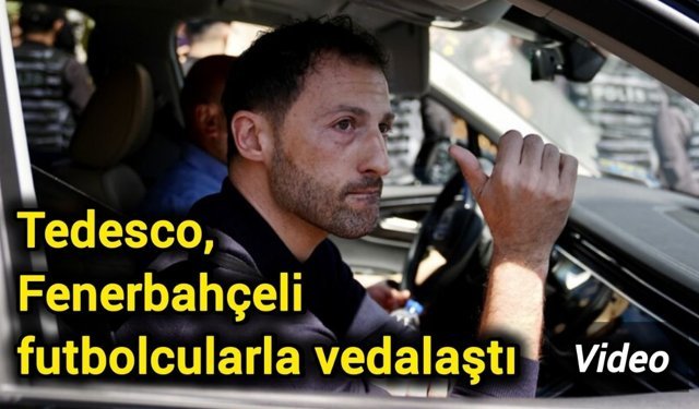 Tedesco, Fenerbahçeli futbolcularla vedalaştı