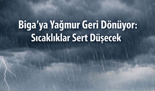 Biga’ya Yağmur Geri Dönüyor: Sıcaklıklar Sert Düşecek