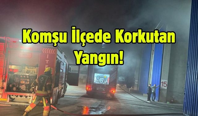 Komşu İlçede Korkutan Yangın!
