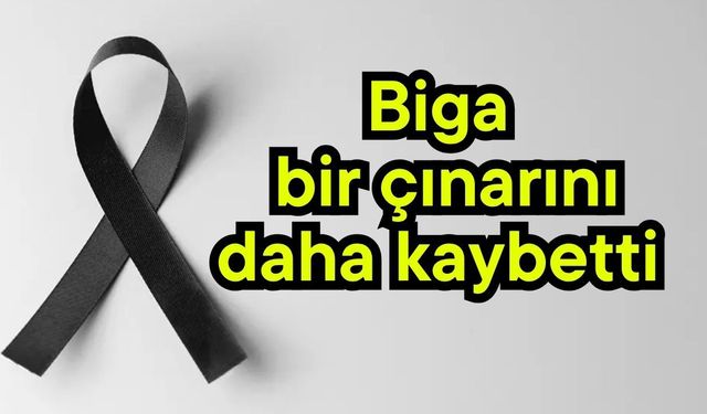 Biga bir çınarını daha kaybetti
