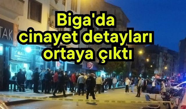 Biga'da cinayet detayları ortaya çıktı