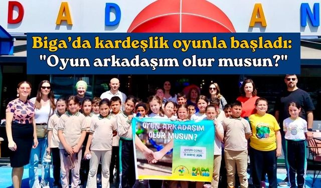 Biga’da kardeşlik oyunla başladı: "Oyun arkadaşım olur musun?"