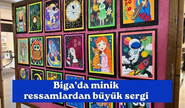 Biga’da minik ressamlardan büyük sergi