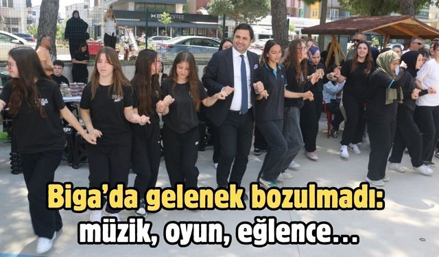 Biga’da gelenek bozulmadı: Müzik, oyun, eğlence…