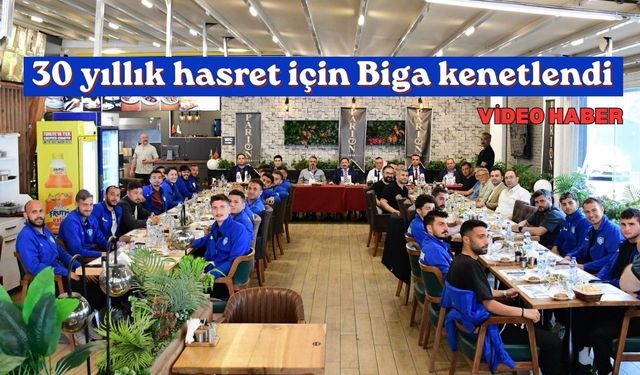 30 yıllık hasret için Biga kenetlendi