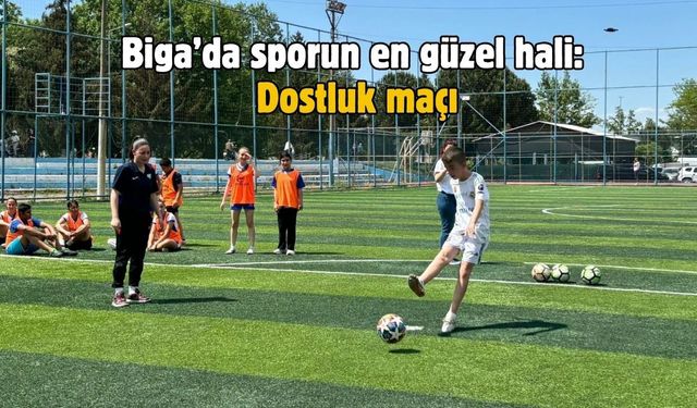 Biga’da sporun en güzel hali: Dostluk maçı