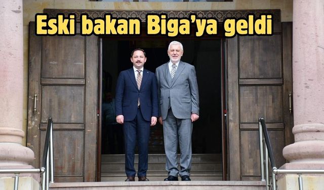 Eski bakan Biga’ya geldi