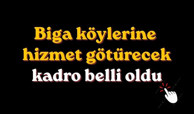 Biga köylerine hizmet götürecek kadro belli oldu