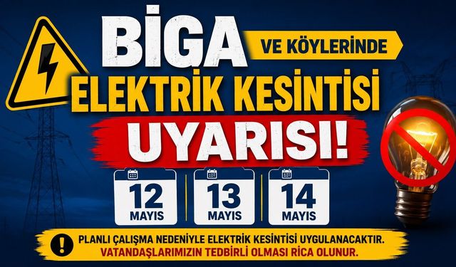Biga ve Köylerinde 12-13-14 Mayıs Elektrik Kesintisi Uyarısı