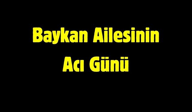 Baykan Ailesinin Acı Günü