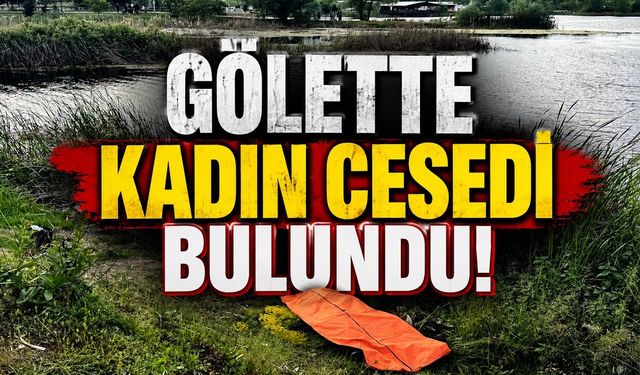 Gölette kadın cesedi bulundu