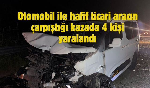 Otomobil ile hafif ticari aracın çarpıştığı kazada 4 kişi yaralandı