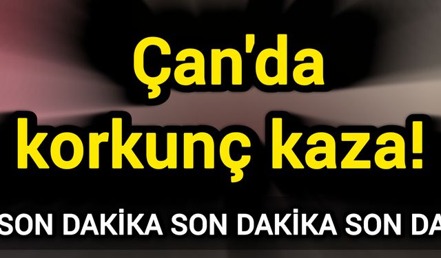 Çan'da korkunç kaza!