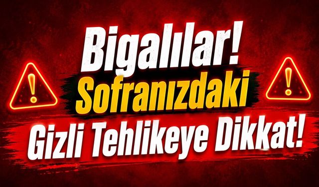 Bigalılar Sofranızdaki Gizli Tehlikeye Dikkat!