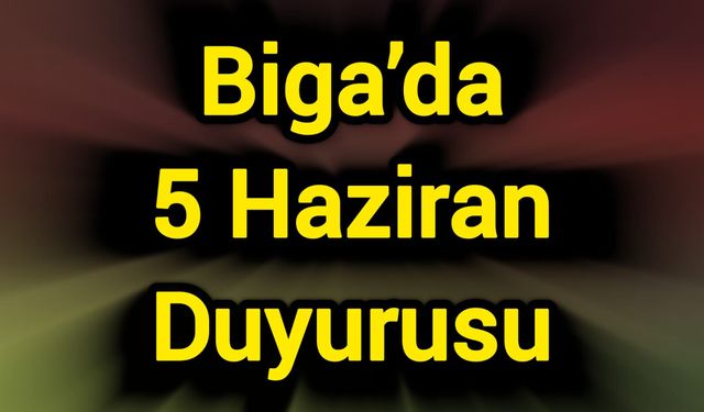 Biga’da 5 Haziran Duyurusu