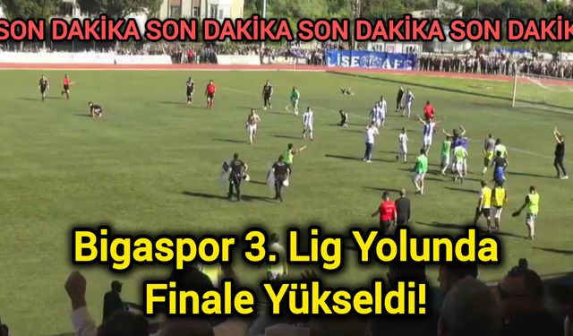 Bigaspor 3. Lig Yolunda Finale Yükseldi!