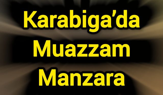 Karabiga’da Muazzam Manzara