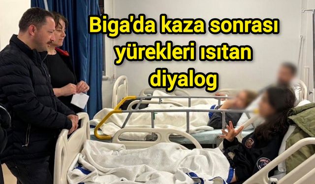Biga'da kaza sonrası yürekleri ısıtan diyalog