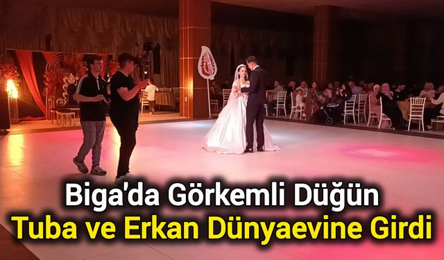 Biga'da Görkemli Düğün: Tuba ve Erkan Dünyaevine Girdi