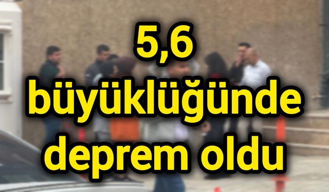5,6 büyüklüğünde deprem oldu