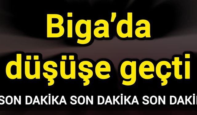 Biga’da düşüşe geçti