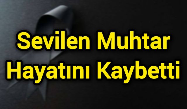 Sevilen Muhtar Hayatını Kaybetti