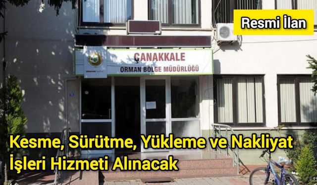 Kesme, Sürütme, Yükleme ve Nakliyat İşleri Hizmeti Alınacak