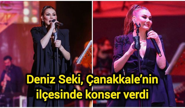 Deniz Seki, Çanakkale’nin ilçesinde konser verdi