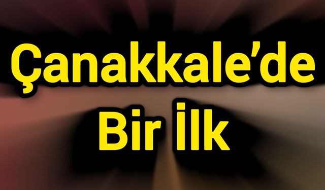 Çanakkale’de Bir İlk