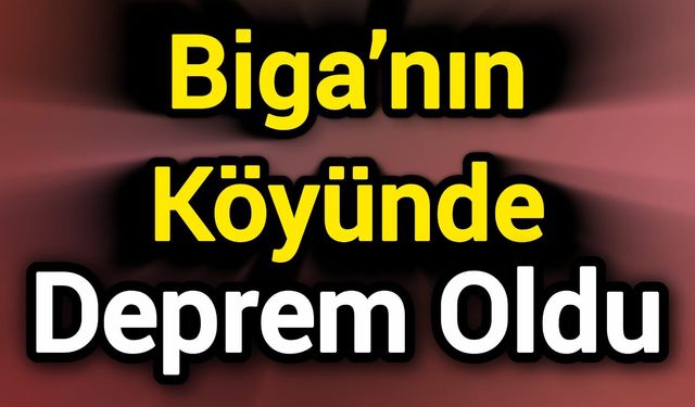 Biga’nın Köyünde Deprem Oldu