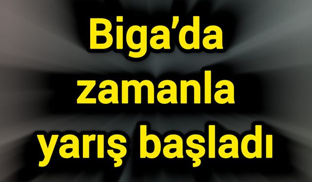Biga’da zamanla yarış başladı
