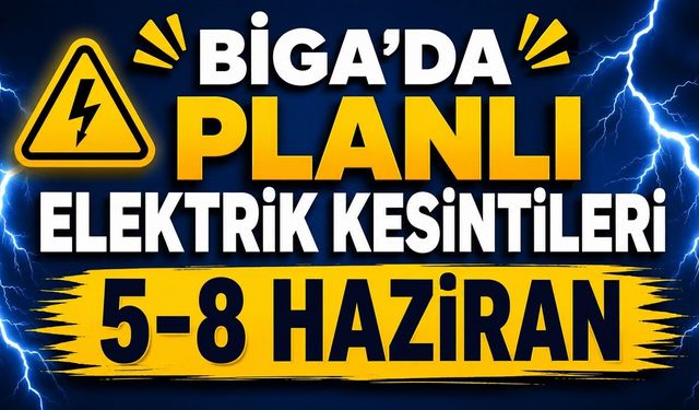Biga’da 5-8 Haziran Tarihleri Arasında Planlı Elektrik Kesintileri