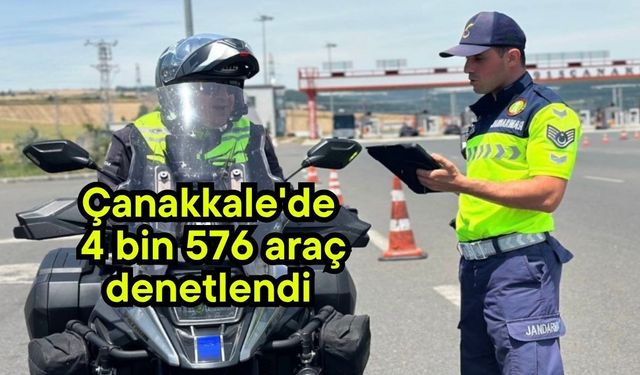 Çanakkale'de 4 bin 576 araç denetlendi