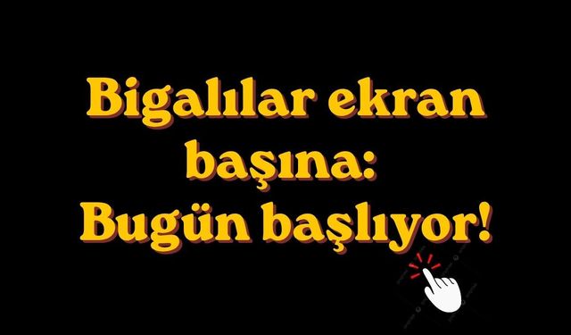 Bigalılar ekran başına: Bugün başlıyor!