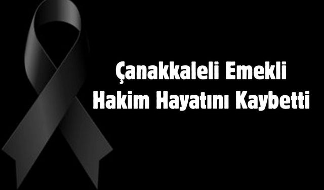 Çanakkaleli Emekli Hakim Hayatını Kaybetti
